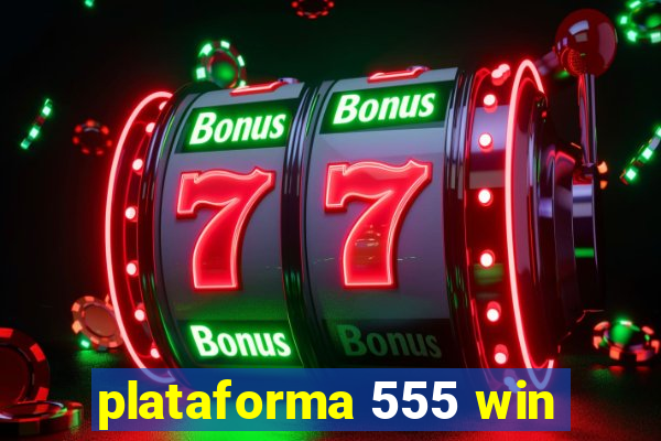 plataforma 555 win